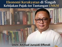 “Peran PUMO dalam Mengawal Ekonomi Kerakyatan di Tengah Kebijakan Pajak dan Tantangan UMKM” Oleh : Ahmad Junaidi Effendi – Ketum PUMO